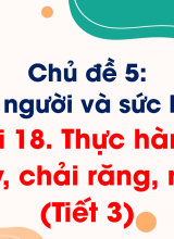 Chủ đề 5. Bài 18. Thực hành rửa tay, chải răng, rửa mặt (Tiết 3)